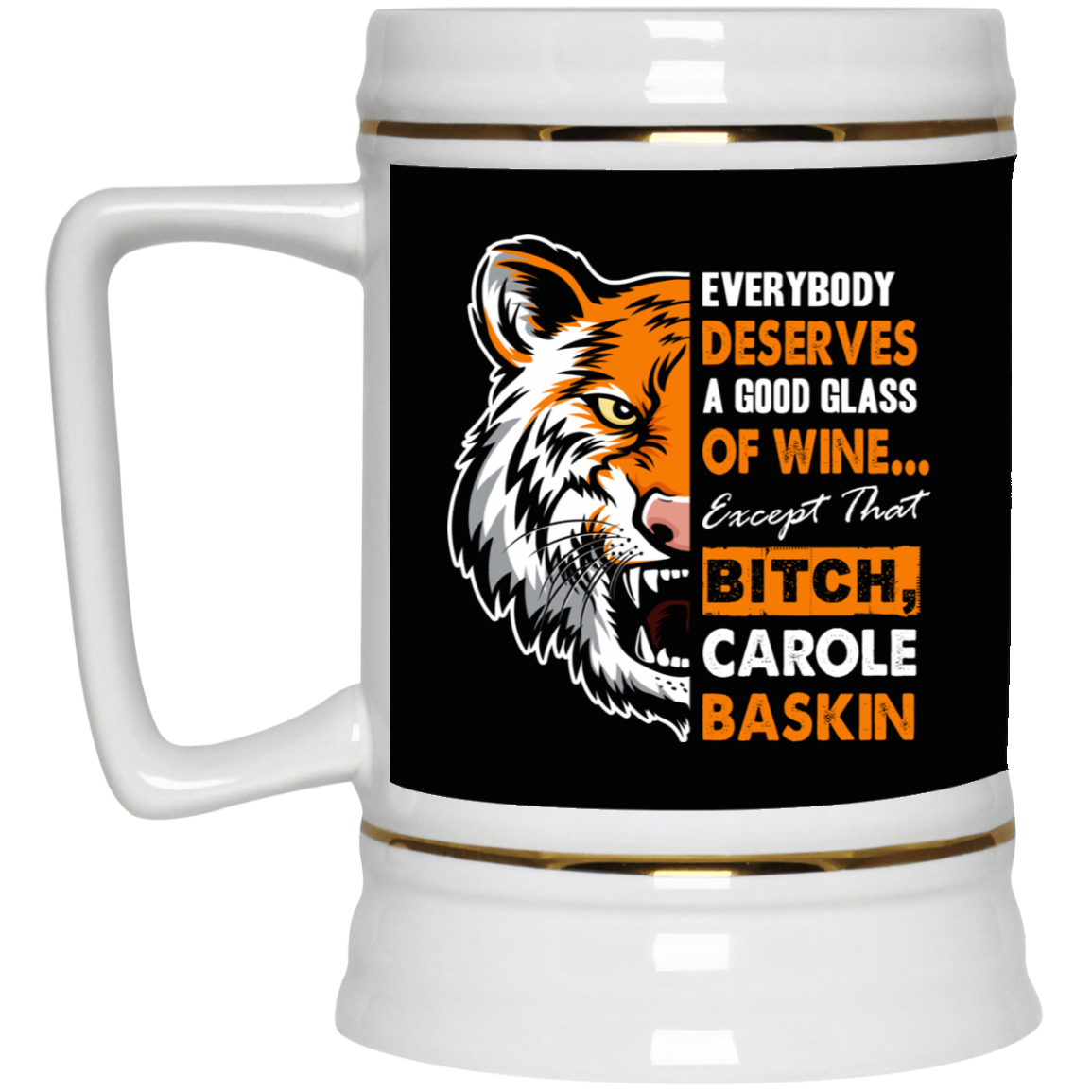 Everybody Deserves a Good Glass of Wine Except Carole Bitch Baskin Beer Stein, Black, 22 oz. Beer Stein