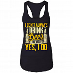 I Don't Always Drink Beer Oh Wait Yes I Do Cotton Tank Top Tee - Ladies Racerback Tank, Black, Ladies Racerback Tank I Don't Always Drink Beer Oh Wait Yes I Do Cotton Tank Top Tee - Ladies Racerback Tank, Black, Ladies Racerback Tank