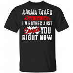 Karma Takes Way Too Long I'd Rather Just Smack You Right Now Funny T-Shirt, Black, Unisex T-Shirt Karma Takes Way Too Long I'd Rather Just Smack You Right Now Funny T-Shirt, Black, Unisex T-Shirt