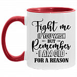 Fight Me If You Wish but Rememberi I Am Old for a Reason Accent Mug, White/Red, 11 oz. Accent Mug