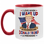 I Love When I Wake Up In The Morning And Donald Trump Is President Accent Mug - Funny Trump Coffee Mug, White/Red, 11 oz. Accent Mug