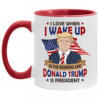 I Love When I Wake Up In The Morning And Donald Trump Is President Accent Mug - Funny Trump Coffee Mug, White/Red, 11 oz. Accent Mug