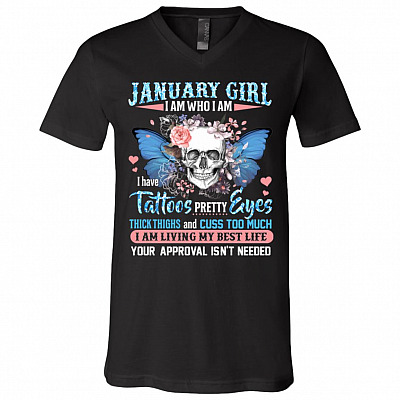 January Girl I Am Who I Am I Have Tattoos Pretty Eyes Thick Thighs and Cuss Too Much T-Shirt - V-Neck Tee, Black, V-Neck T-Shirt