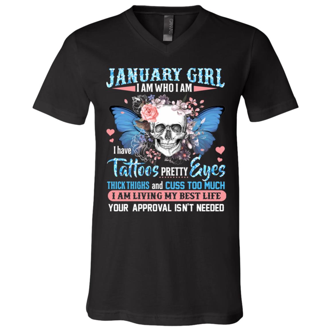 January Girl I Am Who I Am I Have Tattoos Pretty Eyes Thick Thighs and Cuss Too Much T-Shirt - V-Neck Tee, Black, V-Neck T-Shirt