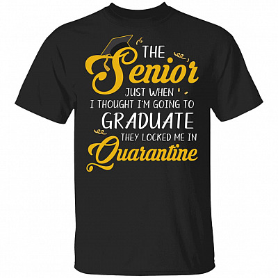 The Senior Just When I Thought I'm Going To Graduate They Locked Me In Quarantine T-Shirt - Funny Senior Gifts, Black, Unisex T-Shirt