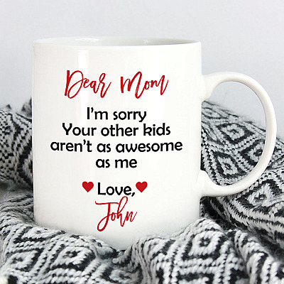 Alternative view of Personalized Name Dear Mom i'm Sorry Your Other Kid Aren't As Awesome As Love Son Daughter Accent Mug