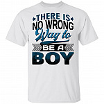 There Is No Wrong Way to Be a Boy T-Shirt, White, Unisex T-Shirt
