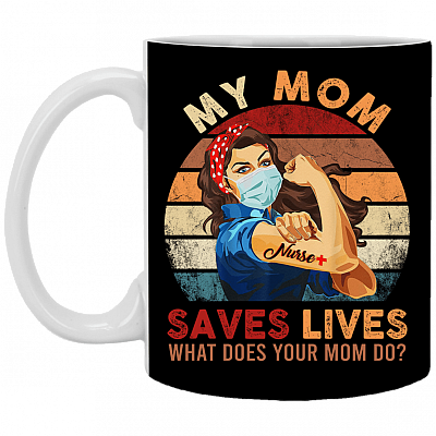 My Mom Saves Lives What Does Your Mom Do Nurse 2020 Coffee Mug - Beer Stein - Water Bottle, Black, 11 oz. White Mug