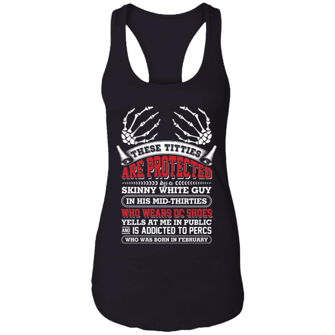 These Titties are Protected by A Skinny White Guy Born in February Tank Top - Racerback Tank Shirt, Black, Ladies Racerback Tank
