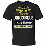Oh I Pissed You Off Suck It Up Buttercup I'm an Asshole T-Shirt, Black, Unisex T-Shirt Oh I Pissed You Off Suck It Up Buttercup I'm an Asshole T-Shirt, Black, Unisex T-Shirt