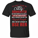 You Can't Scare Me I Have A Crazy Daughter She Was Born In October T-Shirt - Funny October Daughter Birthday Gift, Black, Unisex T-Shirt