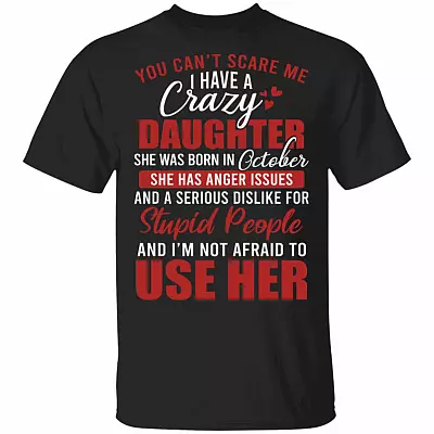 You Can't Scare Me I Have A Crazy Daughter She Was Born In October T-Shirt - Funny October Daughter Birthday Gift, Black, Unisex T-Shirt