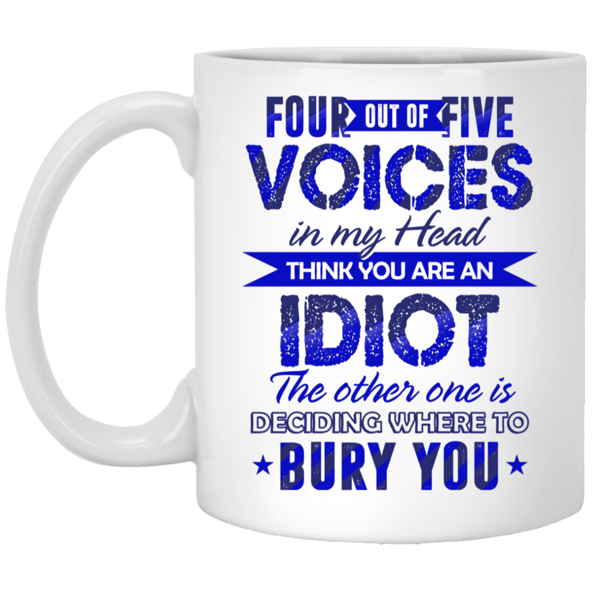 Four Out Of Five Voices In My Head Think You Are An Idiot Ceramic Coffee Mug - Water Bottle - Beer Stein, White, 11 oz. White Mug