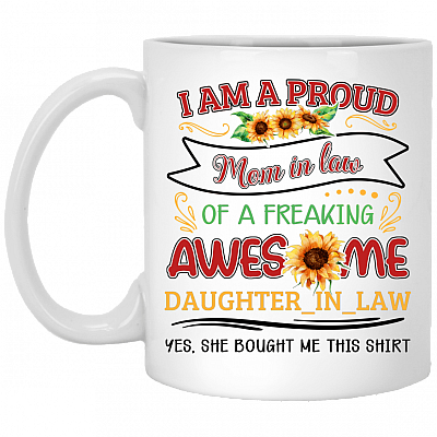 I Am a Proud Mom in Law of a Freaking Awesome Daughter in Law Coffee Mug - Travel Mug - Beer Stein, White, 11 oz. White Mug