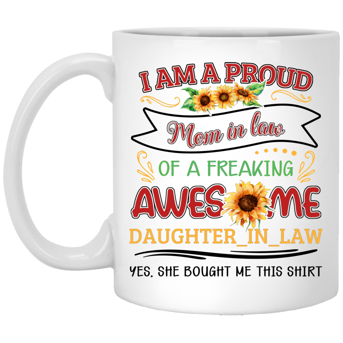 I Am a Proud Mom in Law of a Freaking Awesome Daughter in Law Coffee Mug - Travel Mug - Beer Stein, White, 11 oz. White Mug