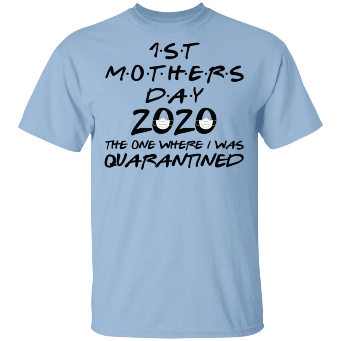 First Mother's Day The One Where I Was Quarantined T-shirt, Light Blue, Unisex T-Shirt