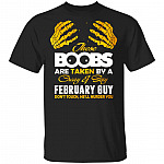 These Boobs Are Taken By A Crazy And Sexy February Guy T-Shirt, Black, Unisex T-Shirt