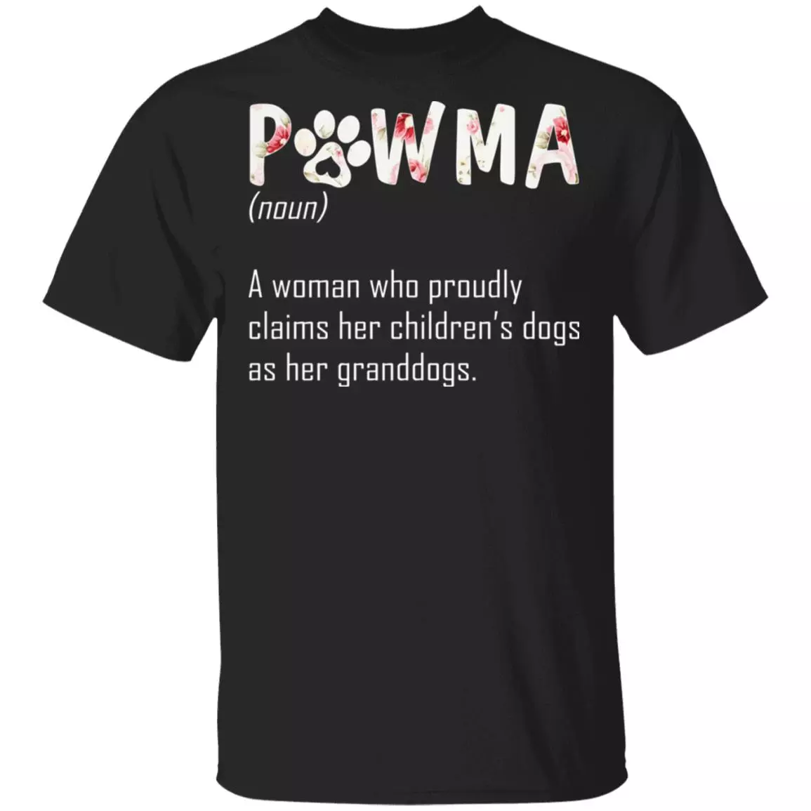 Pawma A Woman Who Proudly Claims Her Children's Dogs As Her Granddogs T-Shirt - Pawma Shirt, Black, Unisex T-Shirt Pawma A Woman Who Proudly Claims Her Children's Dogs As Her Granddogs T-Shirt - Pawma Shirt, Black, Unisex T-Shirt