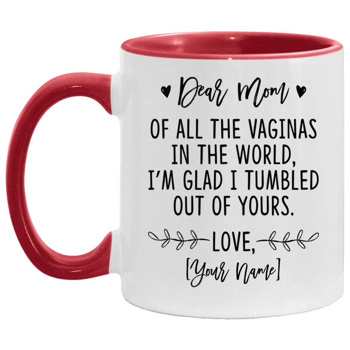 Personalized Dear Mom of All the Vaginas in the World I'm Glad I Tumbled Out of Yours Customize Mother's Day Accent Mug, White/Red, 11 oz. Accent Mug
