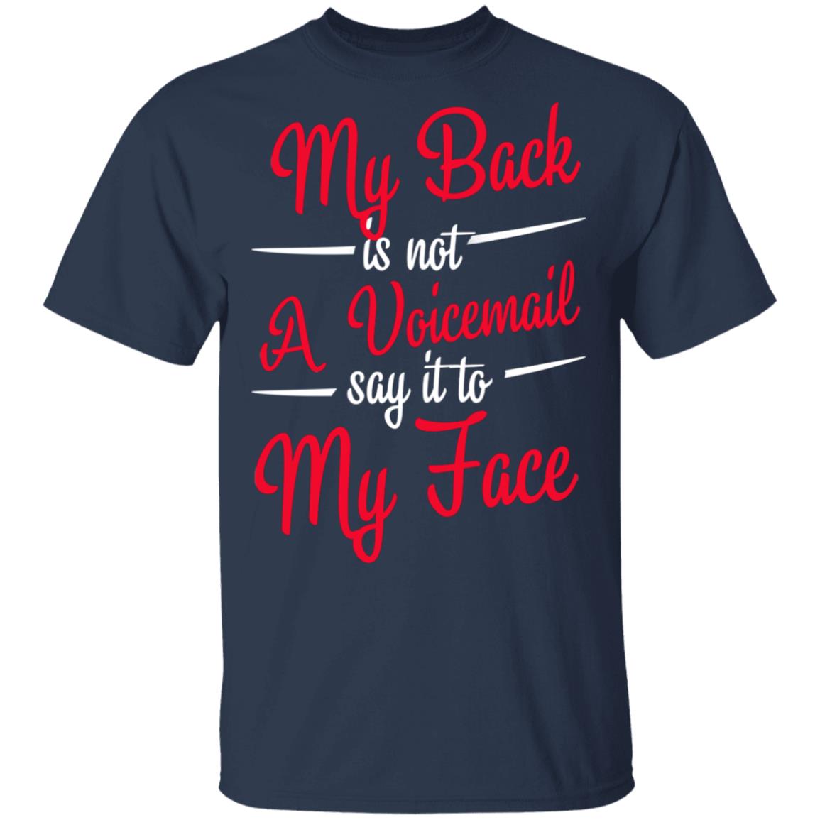 My Back is Not A Voicemail Say It to My Face T-Shirt, Navy, Unisex T-Shirt