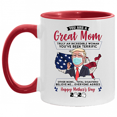 You Are A Great Mom Truly An Incredible Woman Funny Trump Mother Day Accent Mug - Coffee Mug, White/Red, 11 oz. Accent Mug