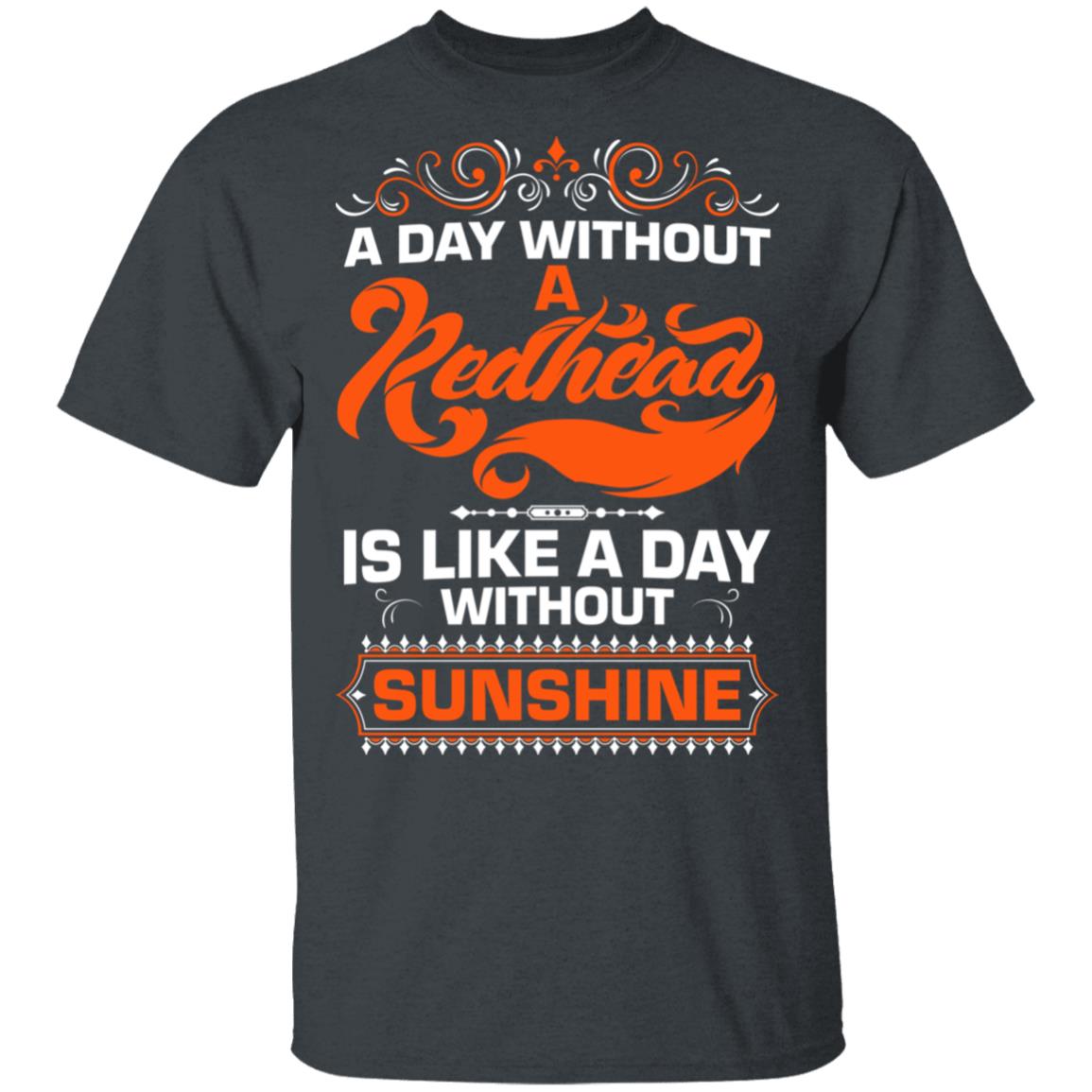 A Day Without A Redhead is Like A Day Without Sunshine T-Shirt, Dark Heather, Unisex T-Shirt