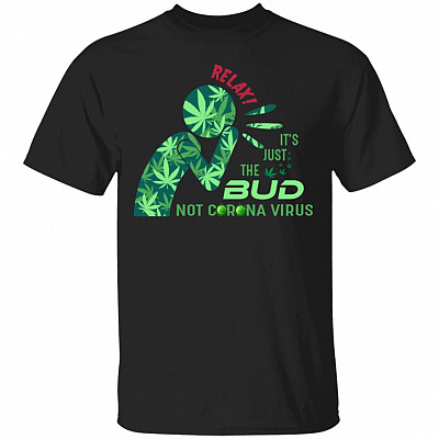 Relax Its Just The BUD T-Shirt - Funny Cannabis 2020 Shirt