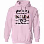Born to Be A Stay at Home Dog Mom Forced to Go to Work Funny Mom Life Hoodie - Long Sleeve - Sweatshirt, Light Pink, Hoodie