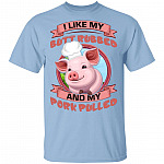 I Like My Butt Rubbed and My Pork Pulled T-Shirt, Light Blue, Unisex T-Shirt I Like My Butt Rubbed and My Pork Pulled T-Shirt, Light Blue, Unisex T-Shirt