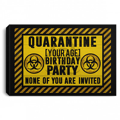 Quarantine Birthday Party None Of You Are Invited Personalized Framed Canvas Prints - Unframed Poster
