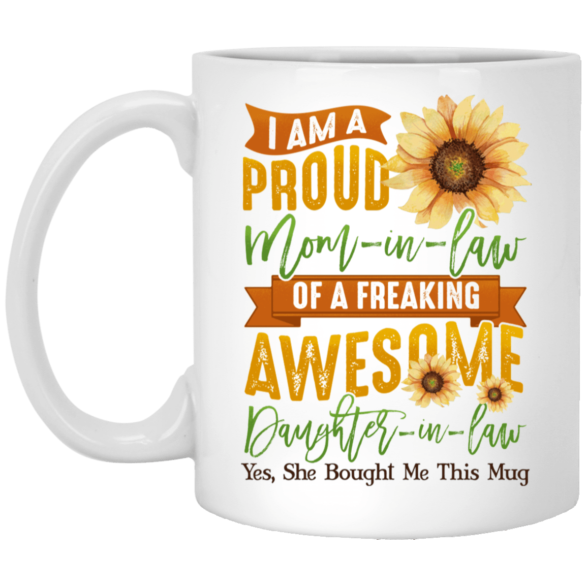 I Am A Proud Mom In Law Of A Freaking Awesome Daughter In Law She Bought Me This Mug Ceramic Coffee Mug, White, 11 oz. White Mug