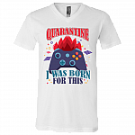 Quarantined I Was Born For This Game T-Shirt - V Neck, White, V-Neck T-Shirt
