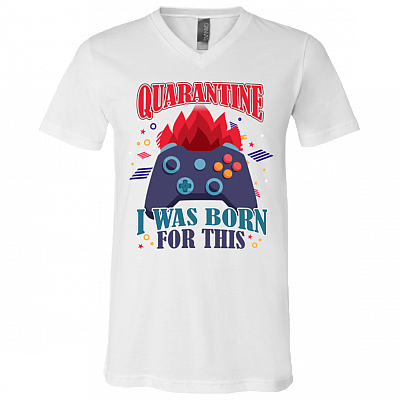Quarantined I Was Born For This Game T-Shirt - V Neck, White, V-Neck T-Shirt