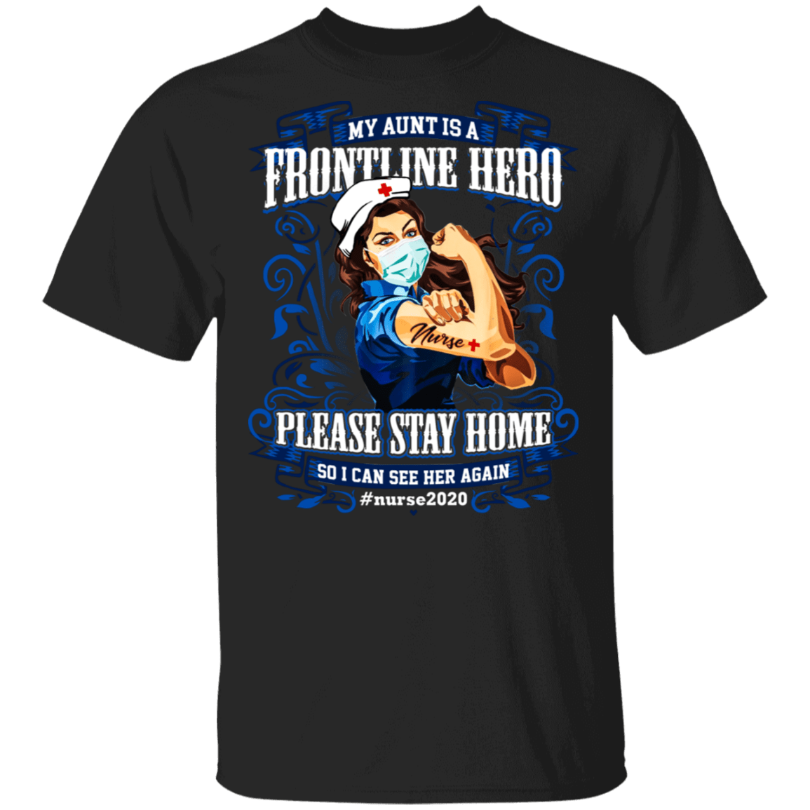 My Aunt Is A Frontline Hero Please Stay Home So I Can See Her Again Nurse 2020 T-shirt, Black, Unisex T-Shirt