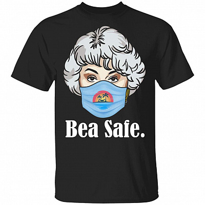 Dorothy Golden Girls Bea Safe Funny Quarantine T-Shirt, Black, Unisex T-Shirt