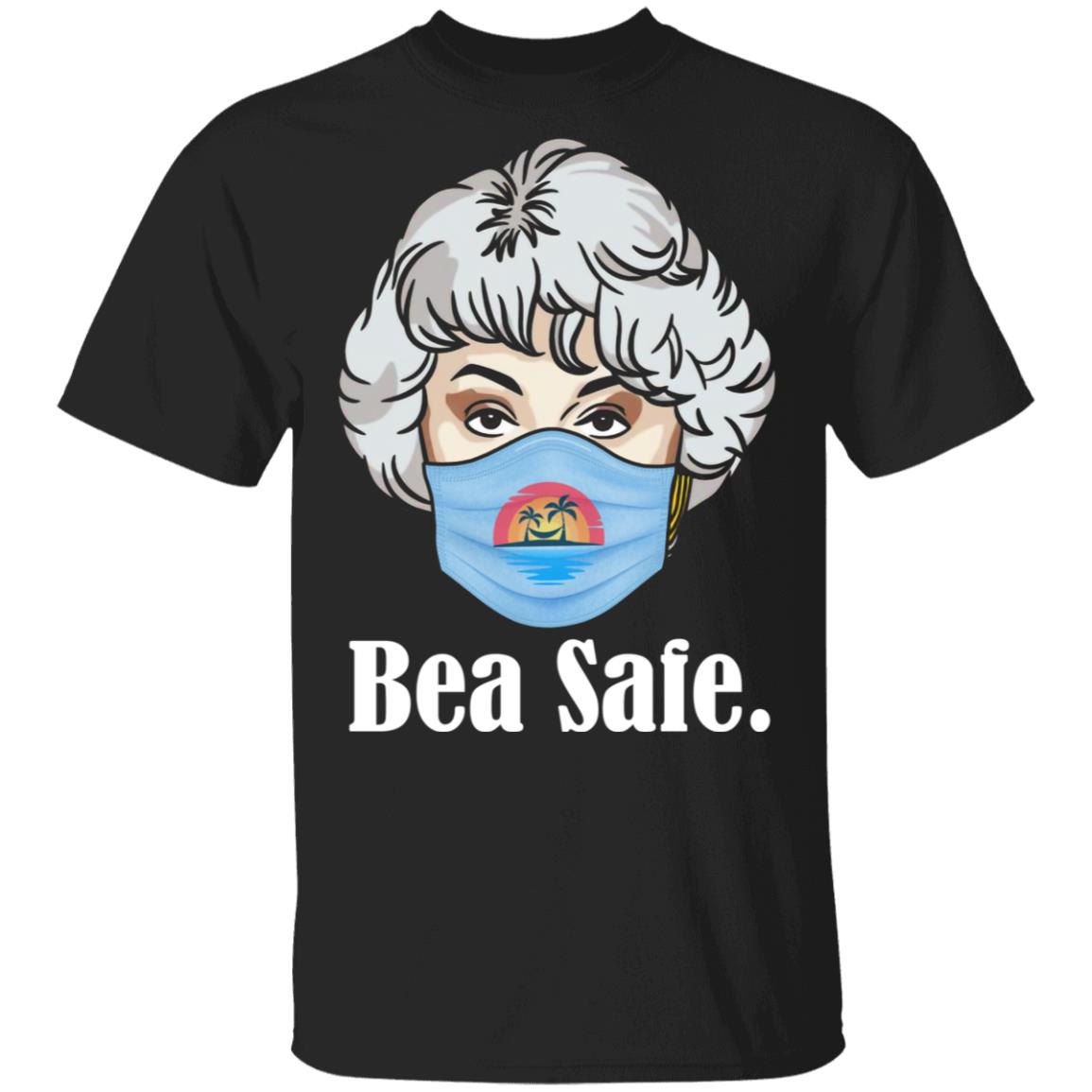 Dorothy Golden Girls Bea Safe Funny Quarantine T-Shirt, Black, Unisex T-Shirt