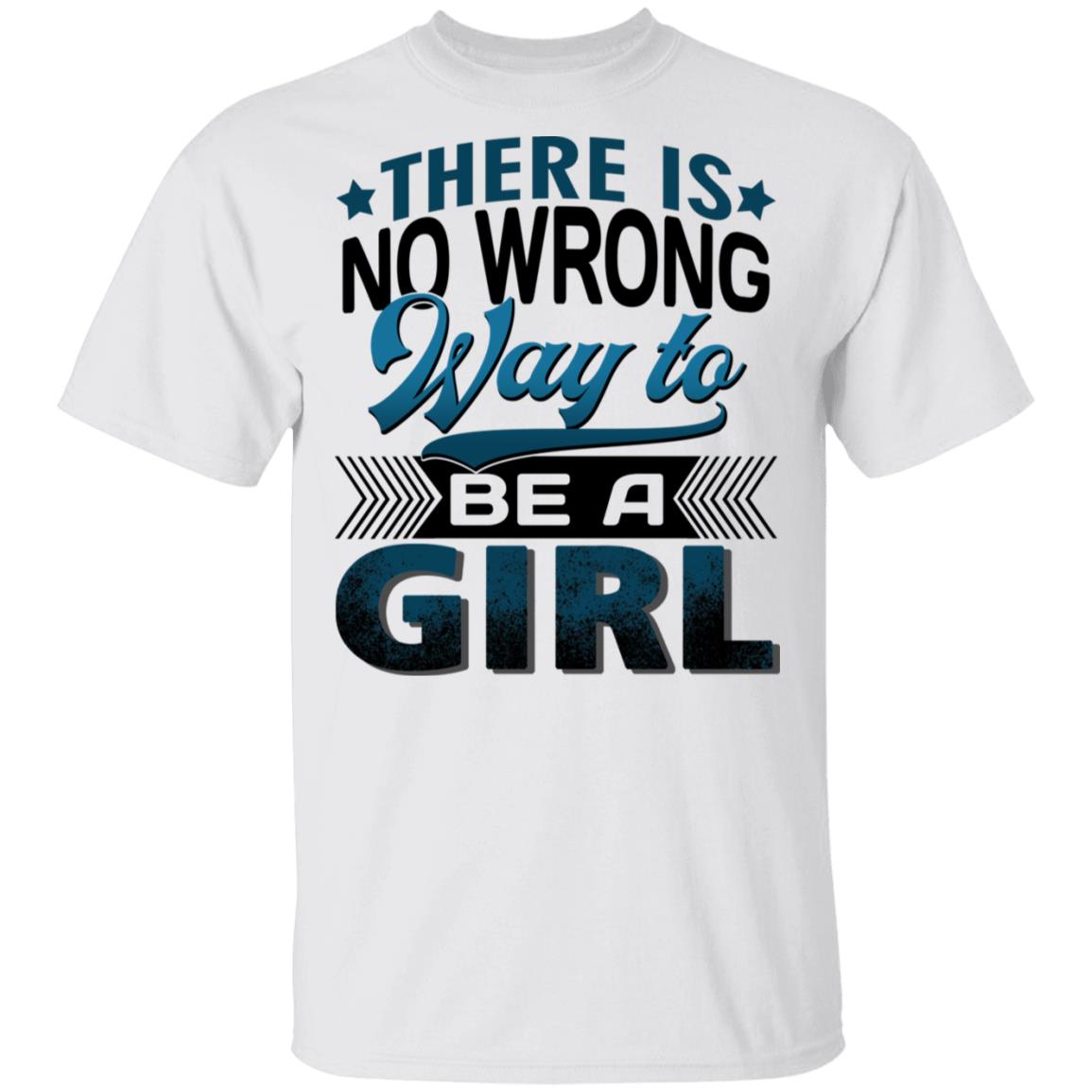 There Is No Wrong Way to Be a Girl T-Shirt, White, Unisex T-Shirt