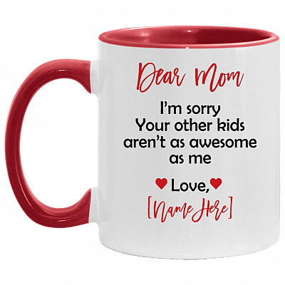 Personalized Name Dear Mom i'm Sorry Your Other Kid Aren't As Awesome As Love Son Daughter Accent Mug, White/Red, 11 oz. Accent Mug