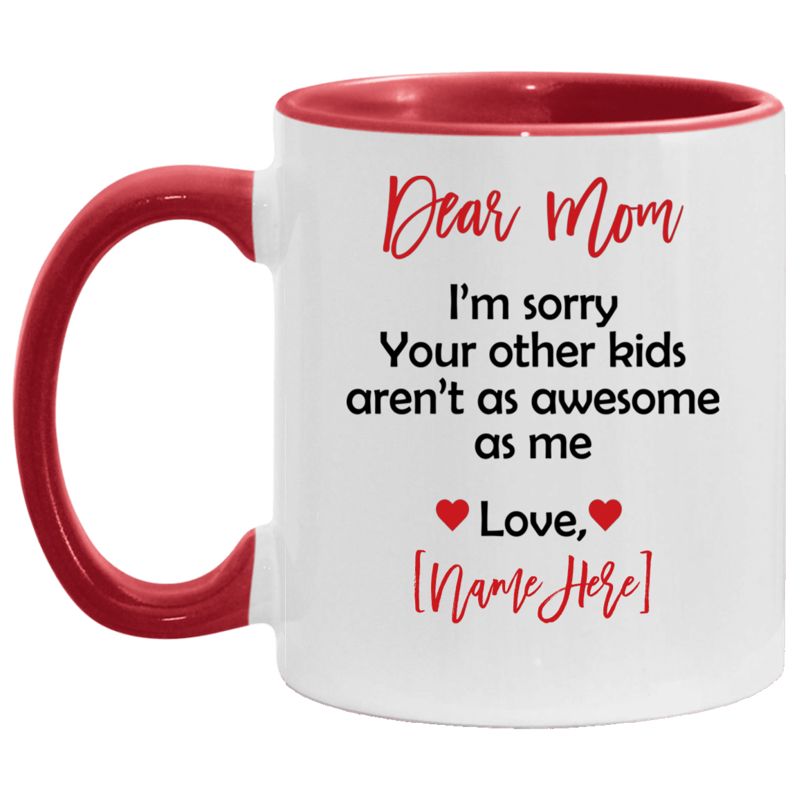 Personalized Name Dear Mom i'm Sorry Your Other Kid Aren't As Awesome As Love Son Daughter Accent Mug, White/Red, 11 oz. Accent Mug