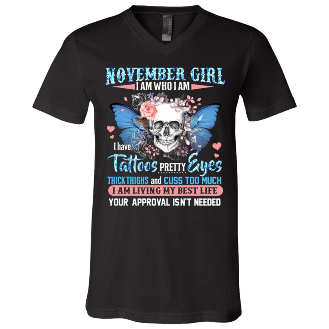 November Girl I Am Who I Am I Have Tattoos Pretty Eyes Thick Thighs and Cuss Too Much T-Shirt - V-Neck Tee, Black, V-Neck T-Shirt
