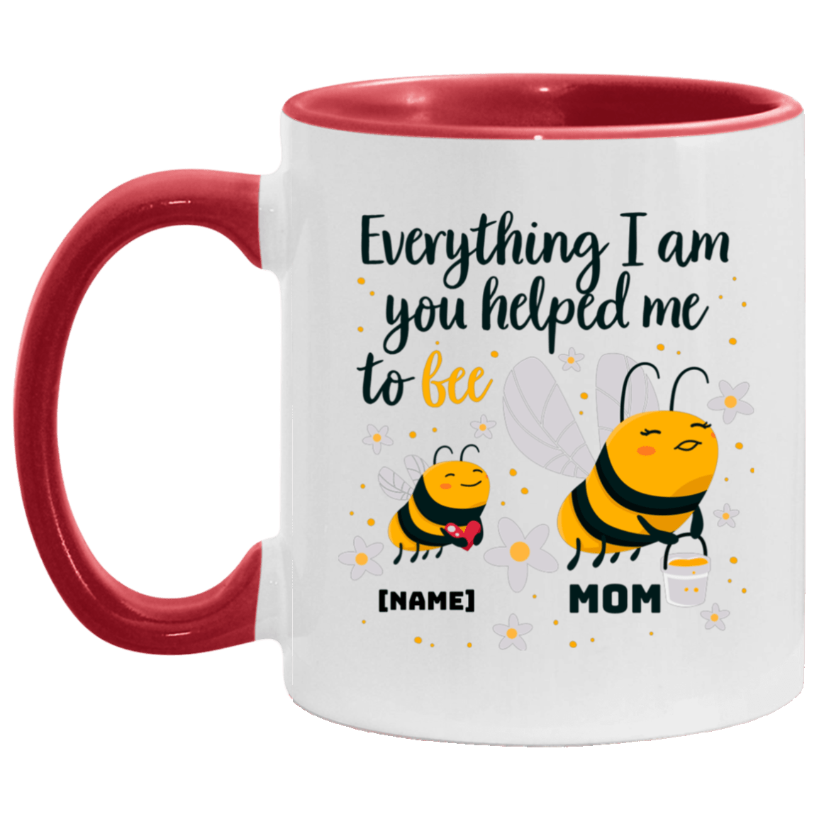 Personalized Everything I Am You Helped Me to Bee Mother Day Accent Mug, White/Red, 11 oz. Accent Mug