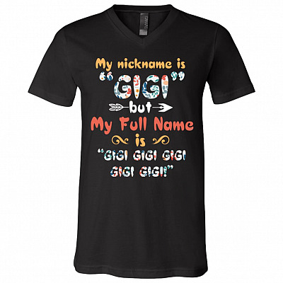 My Nickname Is Gigi But My Full Name Is Gigi Funny T-Shirt - V-Neck Tee, Black, V-Neck T-Shirt