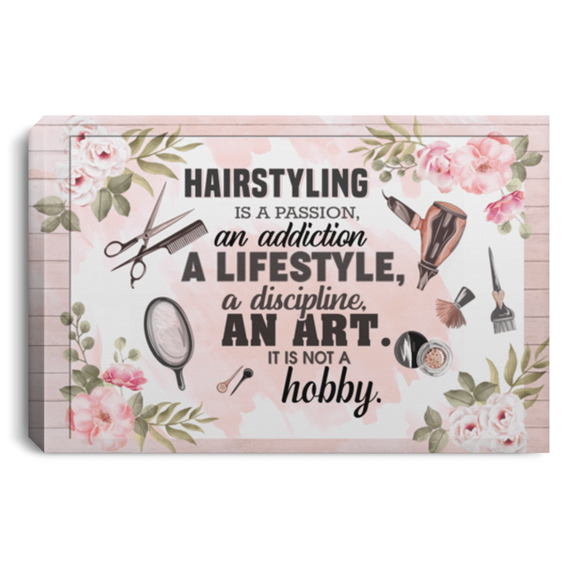 Hairstyling Is a Passion an Addiction a Life Style a Discipline Unframed Poster - Framed Canvas, White, 0.75'' Framed Canvas
