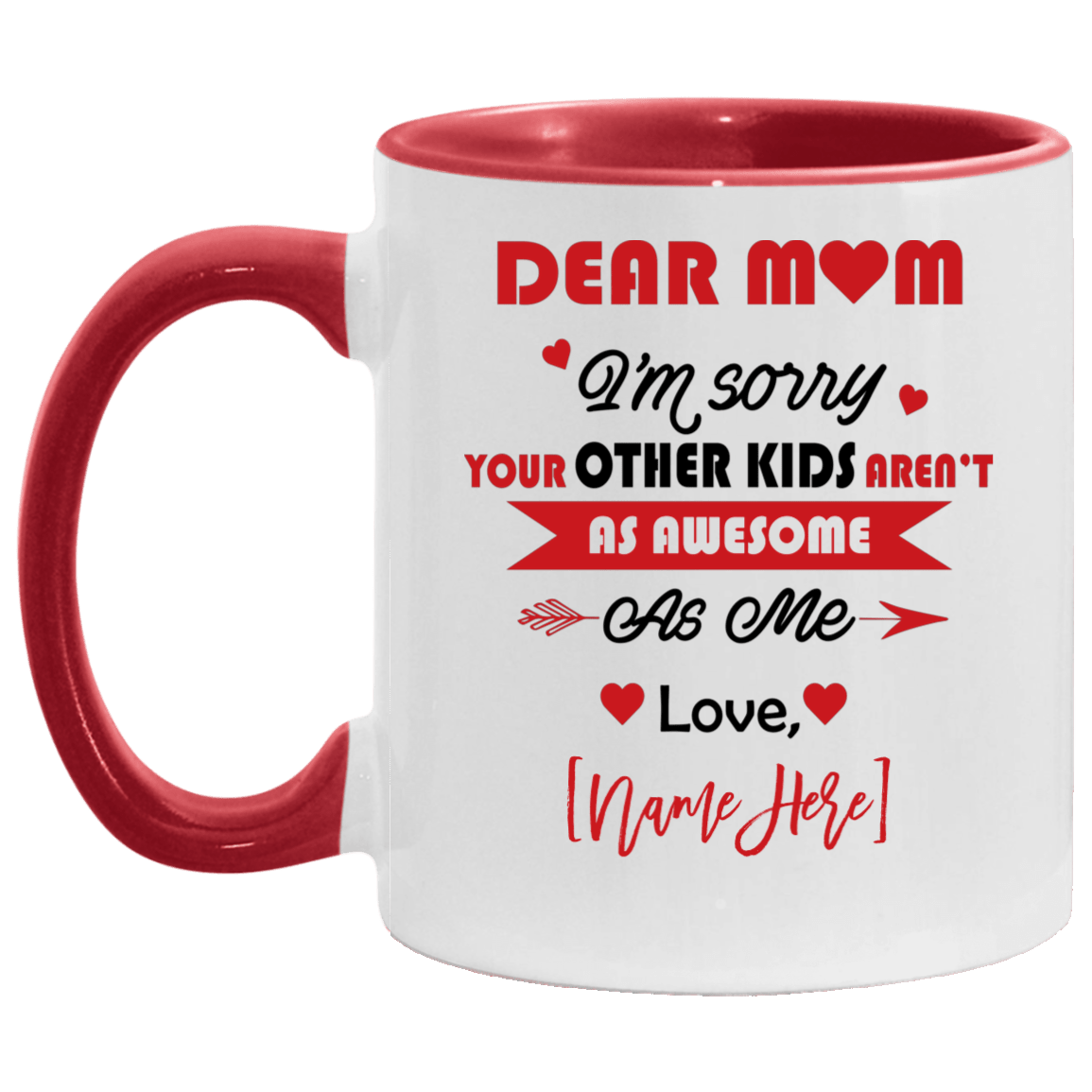 Mother S Day Mug Dear Mom I M Sorry Your Other Kid Aren T As Awesome Personalized Accent Cubebik Dear Mom I M Sorry Your Other Kid