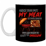 Once You Put My Meat in Your Mouth You're Going to Swallow BBQ Coffee Mug-Beer Stein-Water Bottle, Black, 11 oz. White Mug
