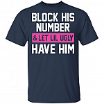 Block His Number Let Lil Ugly Have Him Funny T-Shirt, Navy, Unisex T-Shirt Block His Number Let Lil Ugly Have Him Funny T-Shirt, Navy, Unisex T-Shirt