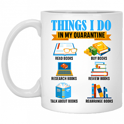 Things I Do In My Quarantine Book Lover Ceramic Coffee Mug - Water Bottle - Color Changing Mug, White, 11 oz. White Mug