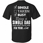 Single Taken Busy Being A Single Dad And Don't Have Time For Your Shit Print On Back T-Shirt - Fathers Day Gift, Black, Unisex T-Shirt Single Taken Busy Being A Single Dad And Don't Have Time For Your Shit Print On Back T-Shirt - Fathers Day Gift, Black, Unisex T-Shirt