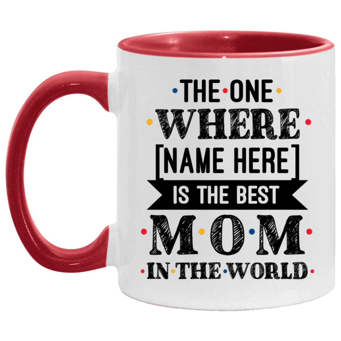 The One Where is The Best Mom In The World Mother's Day Personalized Name Accent Mug, White/Red, 11 oz. Accent Mug