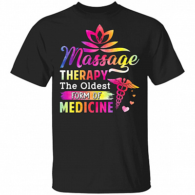 Massage Therapy The Oldest Form Of Medicine T-Shirt - Massage Therapist Gifts, Black, Unisex T-Shirt